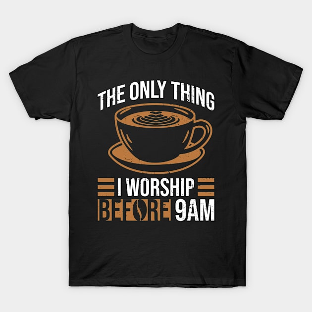 The Only Thing I Worship Before 9am - Atheist Atheism T-Shirt by Anassein.os